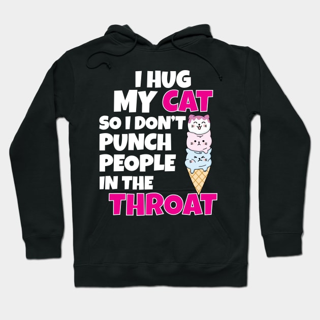 I Hug My Cats So I Don't Punch People In The Throat Hoodie by Work Memes
